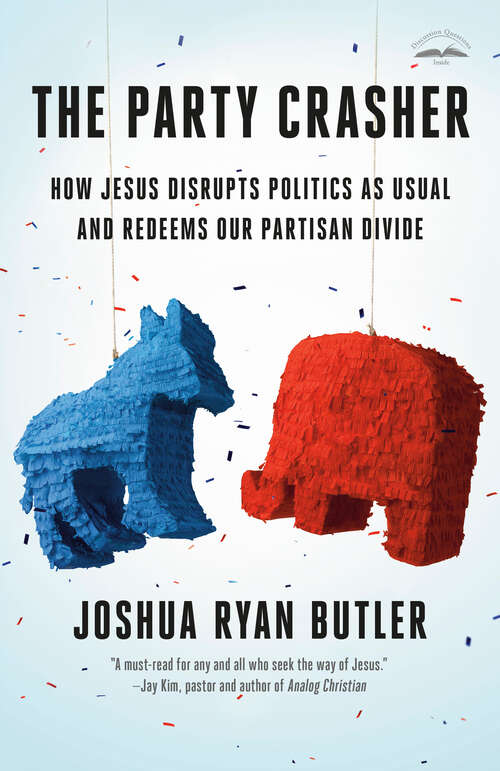 Book cover of The Party Crasher: How Jesus Disrupts Politics as Usual and Redeems Our Partisan Divide