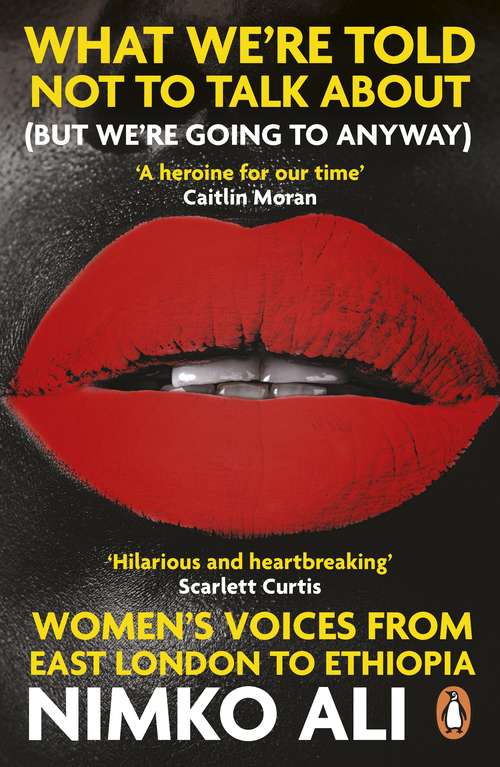 Book cover of What We’re Told Not to Talk About (But We’re Going to Anyway): Women’s Voices from East London to Ethiopia