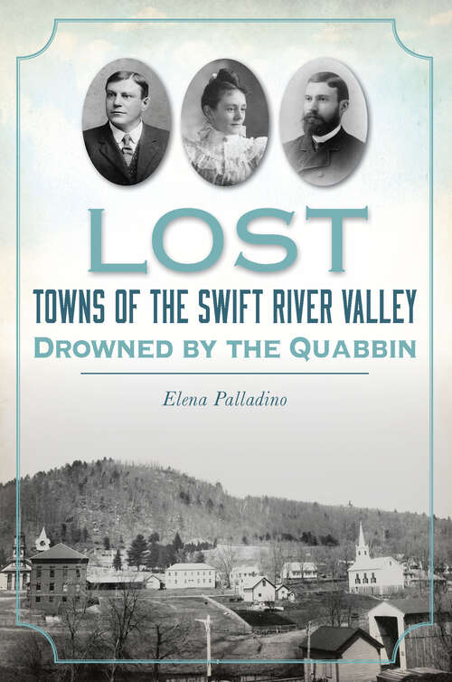 Book cover of Lost Towns of the Swift River Valley: Drowned by the Quabbin (Lost)