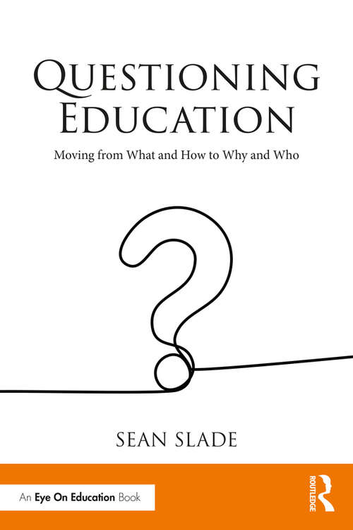 Book cover of Questioning Education: Moving from What and How to Why and Who