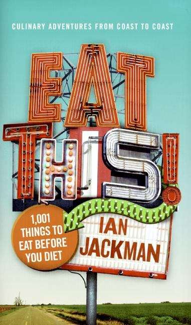 Book cover of Eat This! 1,001 Things to Eat Before You Diet