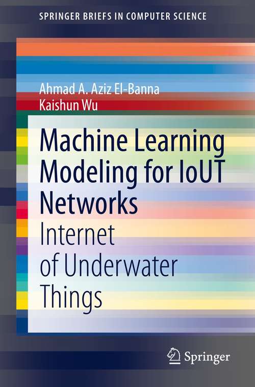 Machine Learning Modeling for IoUT Networks: Internet of Underwater Things (SpringerBriefs in Computer Science)