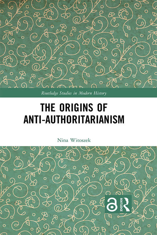 Book cover of The Origins of Anti-Authoritarianism (Routledge Studies in Modern History)