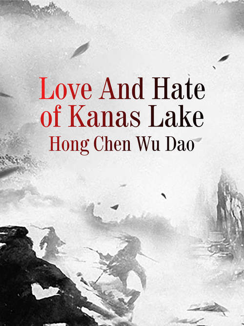 Love And Hate of Kanas Lake: Volume 10 (Volume 10 #10)