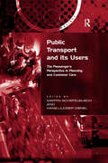 Public Transport and its Users: The Passenger's Perspective in Planning and Customer Care (Transport and Society)