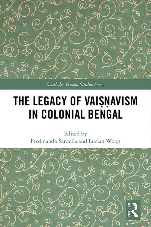 Book cover of The Legacy of Vaiṣṇavism in Colonial Bengal (Routledge Hindu Studies Series)