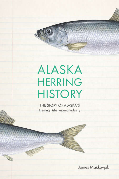 Book cover of Alaska Herring History: The Story of Alaska’s Herring Fisheries and Industry