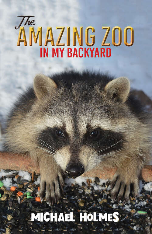 Book cover of The Amazing Zoo in My Backyard
