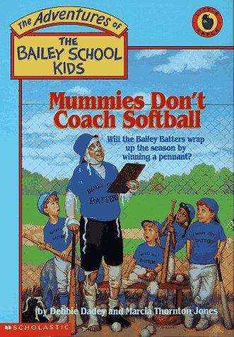 Book cover of Mummies Don't Coach Softball (The Adventures of the Bailey School Kids #21)