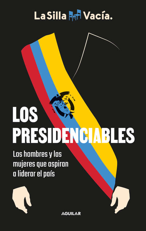 Book cover of Los presidenciables: Los hombres y las mujeres que aspiran a liderar el país