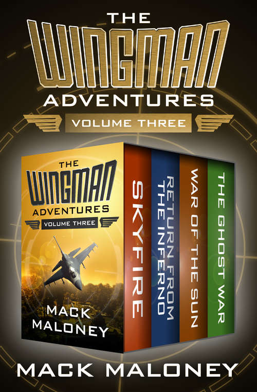 Book cover of The Wingman Adventures Volume Three: Skyfire, Return from the Inferno, War of the Sun, and The Ghost War (Wingman)