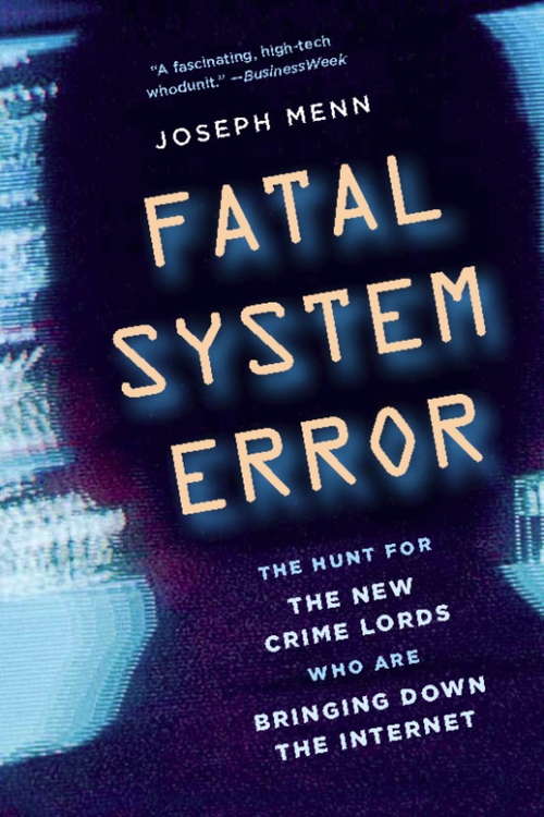 Book cover of Fatal System Error: The Hunt for the New Crime Lords Who Are Bringing Down the Internet