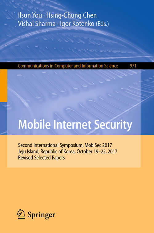 Mobile Internet Security: First International Symposium, Mobisec 2016, Taichung, Taiwan, July 14-15, 2016, Revised Selected Papers (Communications in Computer and Information Science  #797)
