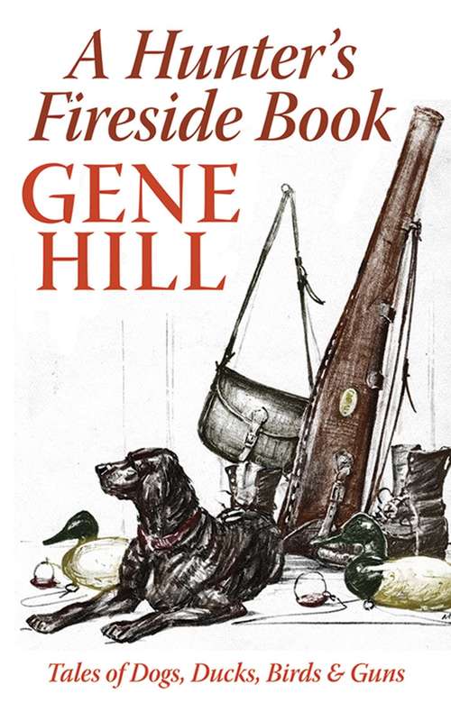Book cover of A Hunter's Fireside Book: Tales of Dogs, Ducks, Birds, & Guns