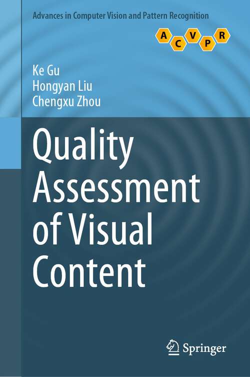 Quality Assessment of Visual Content (Advances in Computer Vision and Pattern Recognition)