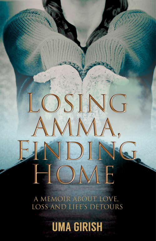 Book cover of Losing Amma, Finding Home: A Memoir about Love, Loss and Life's Detours