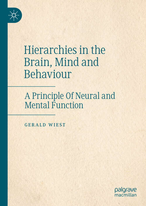 Book cover of Hierarchies in the Brain, Mind and Behaviour: A Principle Of Neural and Mental Function