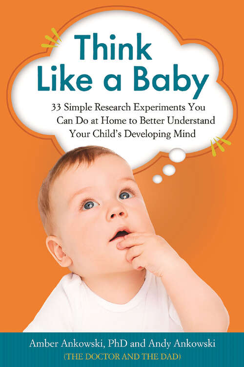 Book cover of Think Like a Baby: 33 Simple Research Experiments You Can Do at Home to Better Understand Your Child's Developing Mind