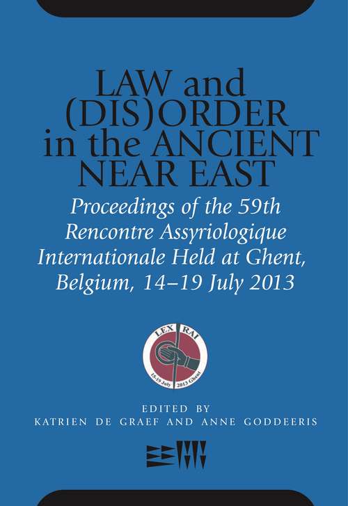 Law and: Proceedings of the 59th Rencontre Assyriologique Internationale Held at Ghent, Belgium, 15–19 July 2013 (Rencontre Assyriologique Internationale #59)