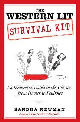 The Western Lit Survival Kit: An Irreverent Guide to the Classics, From Homer to Faulkner