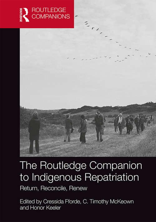 The Routledge Companion to Indigenous Repatriation: Return, Reconcile, Renew (Routledge Companions)