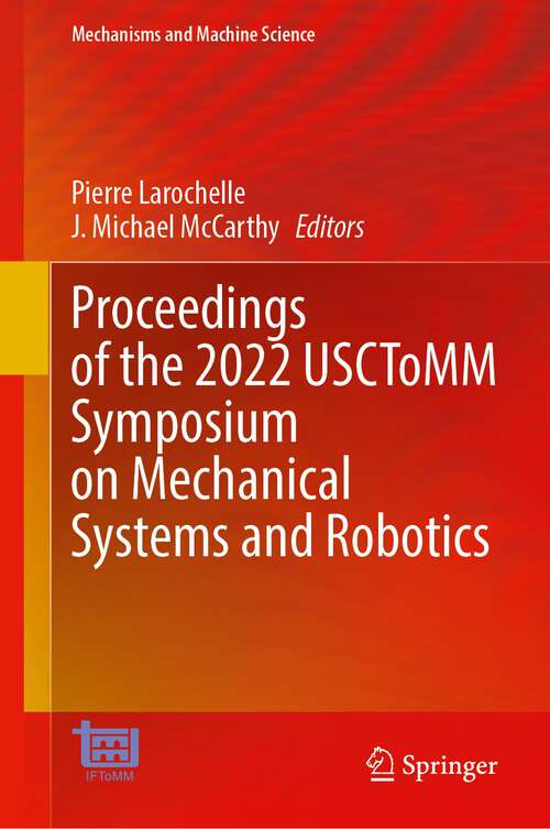 Book cover of Proceedings of the 2022 USCToMM Symposium on Mechanical Systems and Robotics (1st ed. 2022) (Mechanisms and Machine Science #118)