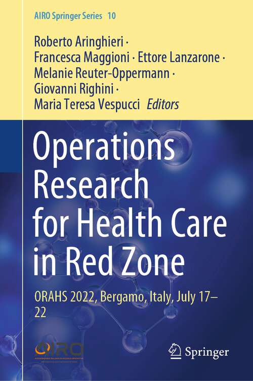 Book cover of Operations Research for Health Care in Red Zone: ORAHS 2022, Bergamo, Italy, July 17–22 (1st ed. 2023) (AIRO Springer Series #10)