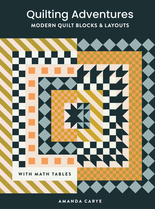 Book cover of Quilting Adventures: Modern Quilt Blocks and Layouts to Help You Design Your Own Quilt With Confidence