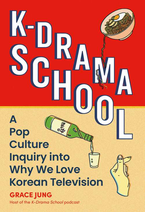 Book cover of K-Drama School: A Pop Culture Inquiry into Why We Love Korean Television