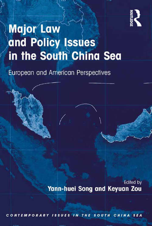 Major Law and Policy Issues in the South China Sea: European and American Perspectives (Contemporary Issues in the South China Sea)
