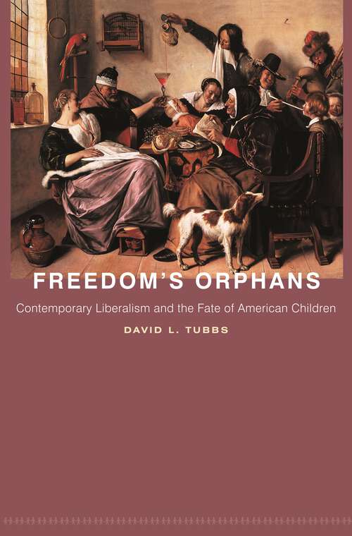 Book cover of Freedom's Orphans: Contemporary Liberalism and the Fate of American Children (New Forum Books #42)