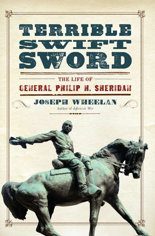 Terrible Swift Sword: The Life of General Philip H. Sheridan