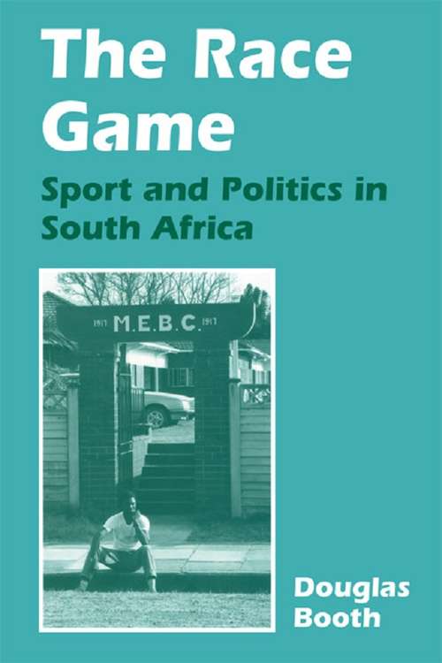 The Race Game: Sport and Politics in South Africa (Sport in the Global Society)