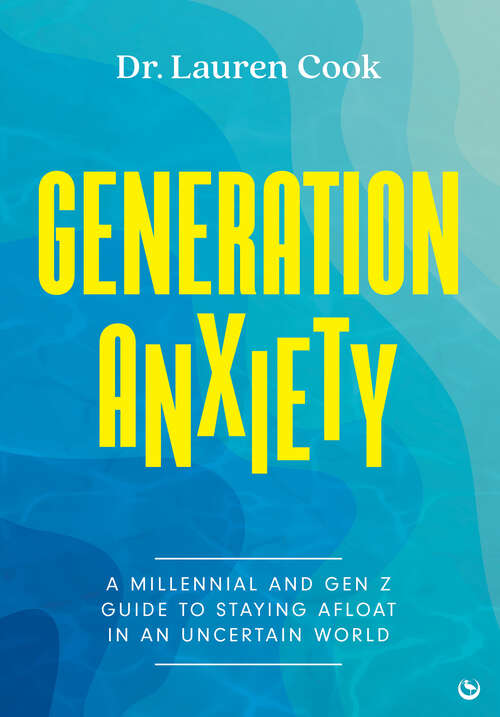 Book cover of Generation Anxiety: A Millennial and Gen Z Guide to Staying Afloat in an Uncertain World