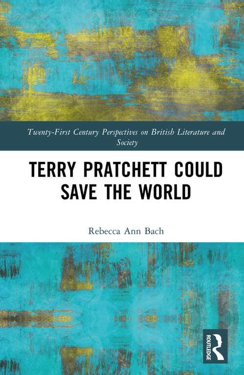 Book cover of Terry Pratchett Could Save the World (Twenty-First Century Perspectives on British Literature and Society)