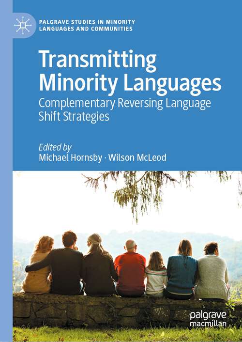 Transmitting Minority Languages: Complementary Reversing Language Shift Strategies (Palgrave Studies in Minority Languages and Communities)