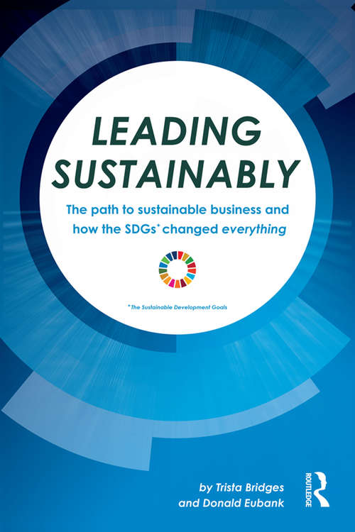 Leading Sustainably: The Path to Sustainable Business and How the SDGs Changed Everything
