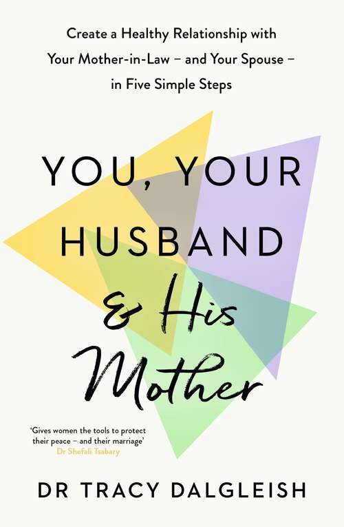 Book cover of You, Your Husband and His Mother: Create a Healthy Relationship with Your Mother-in-Law – and Your Spouse – in Five Simple Steps