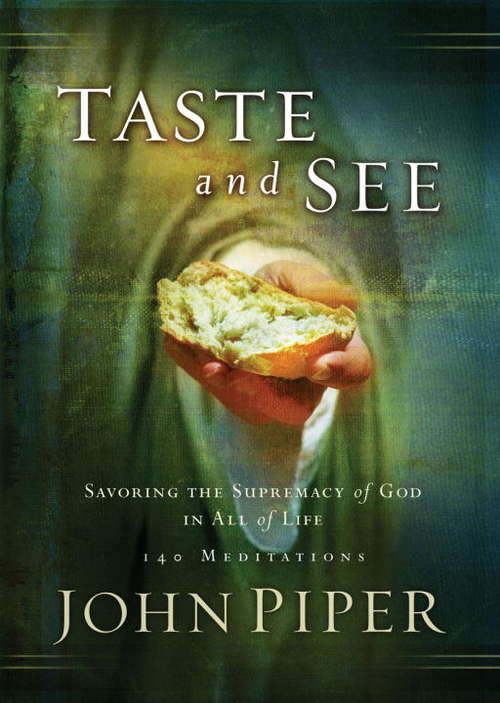 Book cover of Taste and See: Savoring the Supremacy of God in All of Life