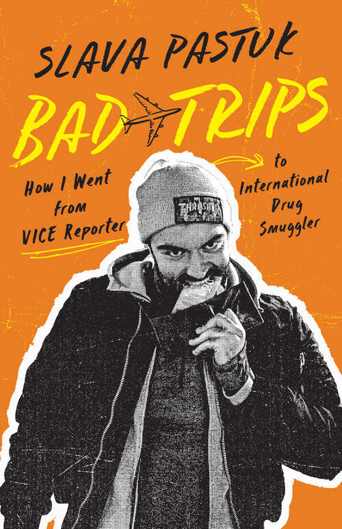 Book cover of Bad Trips: How I Went from VICE Reporter to International Drug Smuggler