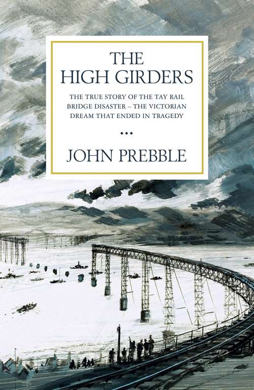 Book cover of The High Girders: The gripping true story of a Victorian dream that ended in tragedy
