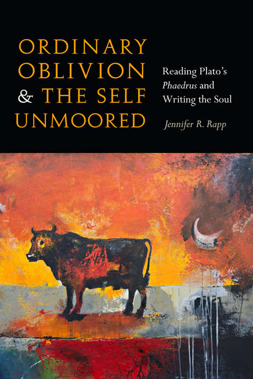 Book cover of Ordinary Oblivion and the Self Unmoored: Reading Plato’s Phaedrus and Writing the Soul