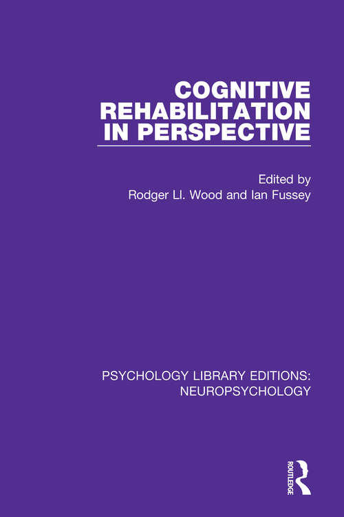 Cognitive Rehabilitation in Perspective (Psychology Library Editions: Neuropsychology #12)