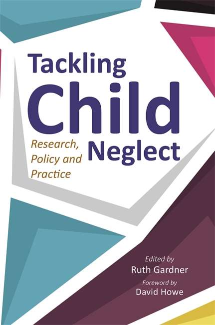 Tackling Child Neglect: Research, Policy and Evidence-Based Practice