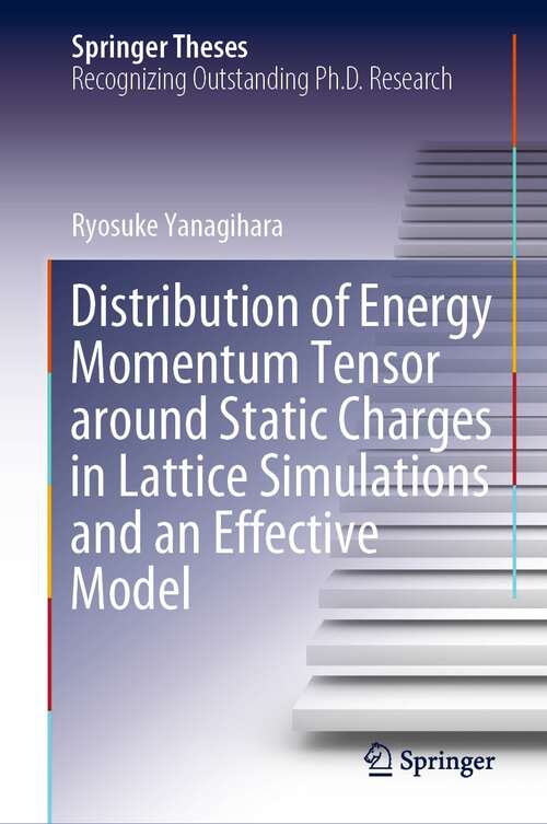 Book cover of Distribution of Energy Momentum Tensor around Static Charges in Lattice Simulations and an Effective Model (1st ed. 2021) (Springer Theses)