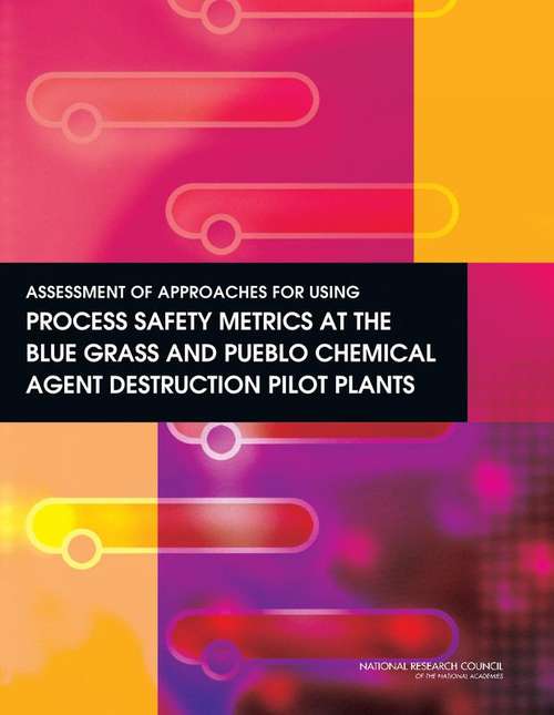 Book cover of Assessment of Approaches for Using Process Safety Metrics at the Blue Grass and Pueblo Chemical Agent Destruction Pilot Plants