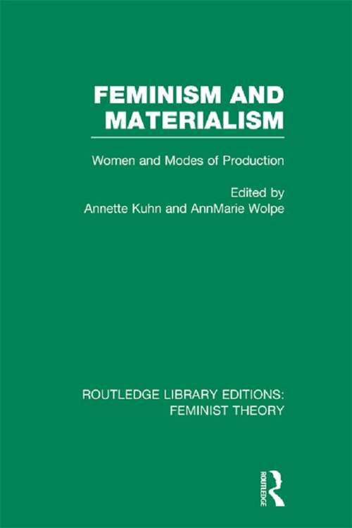 Feminism and Materialism: Women and Modes of Production (Routledge Library Editions: Feminist Theory)