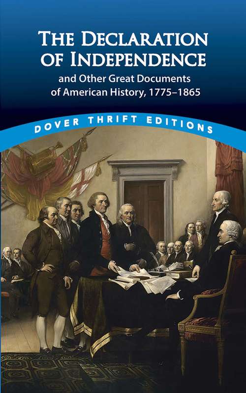The Declaration of Independence and Other Great Documents of American History: 1775-1865 (Dover Thrift Editions Ser.)