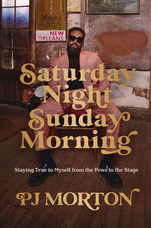 Book cover of Saturday Night, Sunday Morning: Staying True to Myself from the Pews to the Stage