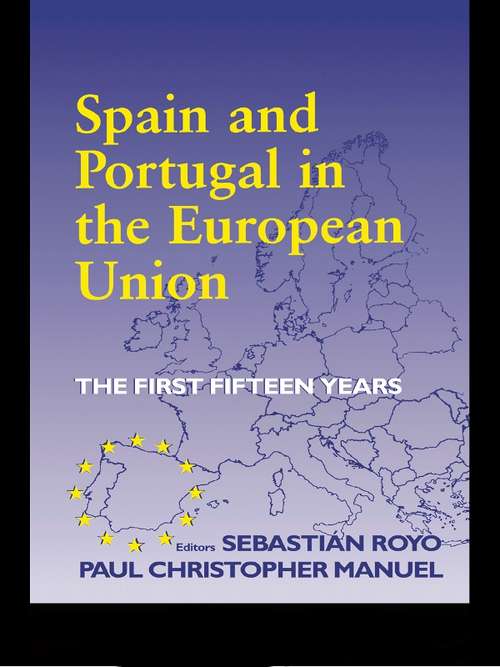 Spain and Portugal in the European Union: The First Fifteen Years (South European Society and Politics)